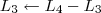L_3 \leftarrow L_4 - L_3