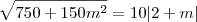 \sqrt {750 + 150m^2} = 10|2+m| \sqrt {750 + 150m^2} = 10|2+m|