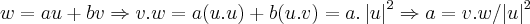 w=au+bv\Rightarrow v.w=a(u.u)+b(u.v)=a.\left|u \right|^{2}\Rightarrow a=v.w/{\left|u \right|}^{2}