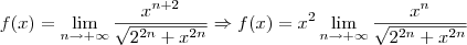 f(x)= \lim_{n\to +\infty} \frac{{x}^{n+2}}{\sqrt{{2}^{2n}+{x}^{2n}}} \Rightarrow f(x)= x^2\lim_{n\to +\infty} \frac{{x}^{n}}{\sqrt{{2}^{2n}+{x}^{2n}}} f(x)= \lim_{n\to +\infty} \frac{{x}^{n+2}}{\sqrt{{2}^{2n}+{x}^{2n}}} \Rightarrow f(x)= x^2\lim_{n\to +\infty} \frac{{x}^{n}}{\sqrt{{2}^{2n}+{x}^{2n}}}