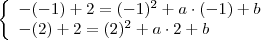 \left\{\begin{array}{l}
-(-1)+2 = (-1)^2+a\cdot (-1)+b \\
-(2)+2 = (2)^2+a\cdot 2+b \\
\end{array}
\right.