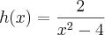 h(x) = \frac{2}{x^2-4} h(x) = \frac{2}{x^2-4}