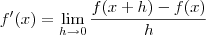 f'(x) = \lim_{h \rightarrow 0} \frac{f(x+h) - f(x)}{h}