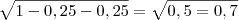 \sqrt{1 - 0,25 -0,25} = \sqrt{0,5 = 0,7} \sqrt{1 - 0,25 -0,25} = \sqrt{0,5 = 0,7}