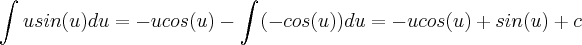 \int_{}^{}usin(u)du=-ucos(u)-\int_{}^{}(-cos(u))du=-ucos(u)+sin(u)+c \int_{}^{}usin(u)du=-ucos(u)-\int_{}^{}(-cos(u))du=-ucos(u)+sin(u)+c
