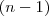(n - 1) (n - 1)