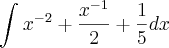 \int_{}^{} {x}^{-2}+\frac{{x}^{-1}}{2}+\frac{1}{5}dx \int_{}^{} {x}^{-2}+\frac{{x}^{-1}}{2}+\frac{1}{5}dx