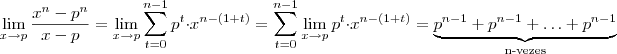 \lim_{x\to p} \frac{x^n - p^n}{x-p}  =  \lim_{x\to p}\sum_{t=0}^{n-1} p^t \cdot x^{n-(1+t)}  = \sum_{t=0}^{n-1} \lim_{x\to p} p^t \cdot x^{n-(1+t)} =  \underbrace{p^{n-1} + p^{n-1} + \hdots + p^{n-1}}_{\text{n-vezes}}