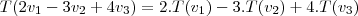 T(2v_1-3v_2+4v_3)=2.T(v_1)-3.T(v_2)+4.T(v_3) T(2v_1-3v_2+4v_3)=2.T(v_1)-3.T(v_2)+4.T(v_3)