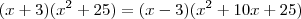 (x+3)(x^2+25) = (x-3)(x^2+10x+25) (x+3)(x^2+25) = (x-3)(x^2+10x+25)