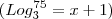 ( Log_{3}^{75}=x+1 ) ( Log_{3}^{75}=x+1 )