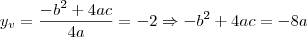 y_v=\frac{-b^2+4ac}{4a}=-2  \Rightarrow -b^2+4ac=-8a