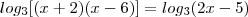 log_{3} [(x + 2)(x - 6)] = log_{3} (2x - 5)