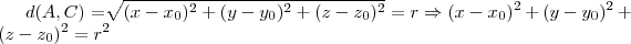 d(A,C)=\sqrt[]{({x-{x}_{0}})^{2}+({y-{y}_{0}})^{2}+({z-{z}_{0}})^{2}}=r \Rightarrow ({x-{x}_{0}})^{2}+({y-{y}_{0}})^{2}+({z-{z}_{0}})^{2}=r^2