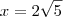 x = 2\sqrt{5} x = 2\sqrt{5}