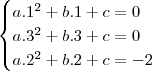 \begin{cases}a.1^2+b.1+c=0\\a.3^2+b.3+c=0\\a.2^2+b.2+c=-2\end{cases} \begin{cases}a.1^2+b.1+c=0\\a.3^2+b.3+c=0\\a.2^2+b.2+c=-2\end{cases}