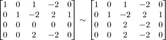 \begin{bmatrix} 
1 & 0 & 1 & -2 & 0\\
0 & 1 & -2 & 2 & 1\\
0 & 0 & 0 & 0 & 0\\
0 & 0 & 2 & -2 & 0 \end{bmatrix}
\sim
\begin{bmatrix} 
1 & 0 & 1 & -2 & 0\\
0 & 1 & -2 & 2 & 1\\
0 & 0 & 2 & -2 & 0\\
0 & 0 & 2 & -2 & 0 \end{bmatrix}