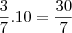 {\frac {3}{7}}.10 = \frac {30}{7} {\frac {3}{7}}.10 = \frac {30}{7}