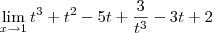 \lim_{x\to 1} t^3 + t^2 - 5t + \frac{3}{t^3} - 3t + 2 \lim_{x\to 1} t^3 + t^2 - 5t + \frac{3}{t^3} - 3t + 2