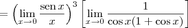 = \left(\lim_{x\to 0} \dfrac{\textrm{sen}\, x}{x}\right)^3 \left[\lim_{x\to 0} \dfrac{1}{\cos x(1 + \cos x)}\right]