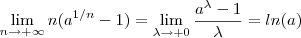 \lim_{n\to +\infty} n(a^{1/n}-1) = \lim_{\lambda\to + 0} \frac{a^{\lambda}-1}{\lambda} = ln(a) \lim_{n\to +\infty} n(a^{1/n}-1) = \lim_{\lambda\to + 0} \frac{a^{\lambda}-1}{\lambda} = ln(a)