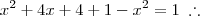 x^2 + 4x +4 + 1 - x^2 = 1 \;\therefore