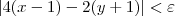 |4(x-1) - 2(y+ 1)| < \varepsilon |4(x-1) - 2(y+ 1)| < \varepsilon