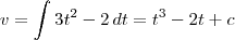 v = \int 3t^2-2 \, dt = t^3 - 2t + c v = \int 3t^2-2 \, dt = t^3 - 2t + c