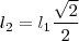 l_2 =l_1{ \frac { \sqrt 2 }{2 }
