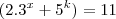 (2.3^x+5^k)=11 (2.3^x+5^k)=11