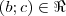 (b; c) \in \Re (b; c) \in \Re