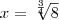 x=\sqrt[\frac{3}{4}]{8}