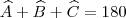 \widehat{A}+\widehat{B}+\widehat{C}=180 \widehat{A}+\widehat{B}+\widehat{C}=180