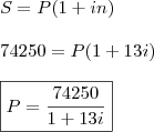 \\ S = P(1 + in) \\\\ 74250 = P(1 + 13i) \\\\ \boxed{P = \frac{74250}{1 + 13i}}