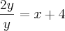 \frac{2y}{y} = x + 4