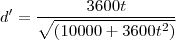 d'=\frac{3600t}{\sqrt{\left(10000+3600t^2\right)}} d'=\frac{3600t}{\sqrt{\left(10000+3600t^2\right)}}