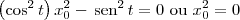\left(\cos^2 t\right) x_0^2 - \,\textrm{sen}^2\, t = 0 \textrm{ ou } x_0^2 = 0