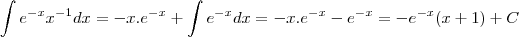 \int e^{-x}x^{-1}dx = -x.e^{-x} + \int e^{-x}dx = -x.e^{-x} - e^{-x} = -e^{-x}(x+1) + C \int e^{-x}x^{-1}dx = -x.e^{-x} + \int e^{-x}dx = -x.e^{-x} - e^{-x} = -e^{-x}(x+1) + C