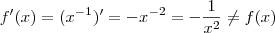 f'(x) = (x^{-1}) ' =  -x^{-2} = - \frac{1}{x^2}   \neq f(x)