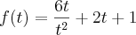 f(t) = \frac{6t}{t^2} + 2t + 1 f(t) = \frac{6t}{t^2} + 2t + 1
