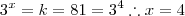 3^x = k = 81 = 3^4 \therefore x=4 3^x = k = 81 = 3^4 \therefore x=4