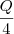 \frac{Q}{4}