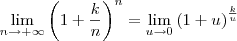 \lim_{n\to +\infty}\left(1+\frac{k}{n}\right)^n = \lim_{u\to 0}\left(1+u\right)^\frac{k}{u}