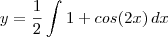 y=\frac{1}{2}\int_{}^{}1+cos(2x)\,dx