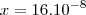 x=16.10^{-8}
