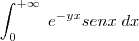 \int_{0}^{+\infty} \; e^{-yx} senx \; dx \int_{0}^{+\infty} \; e^{-yx} senx \; dx