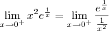 \lim_{x\to 0^+} x^2 e^{\frac{1}{x}} = \lim_{x\to 0^+}\frac{e^{\frac{1}{x}}}{\frac{1}{x^2}}