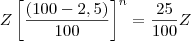 Z\left[\frac{ (100 - 2,5 )}{100}  \right]^n = \frac{25}{100} Z