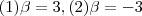 (1) \beta = 3 ,(2) \beta = -3 (1) \beta = 3 ,(2) \beta = -3