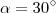 \alpha = 30^\circ \alpha = 30^\circ